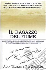 Il ragazzo del fiume. Lo scheletro di un adolescente africano rivela che tutta l'umanità discende da un unico ceppo libro