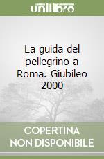 La guida del pellegrino a Roma. Giubileo 2000 libro