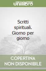 Scritti spirituali. Giorno per giorno libro