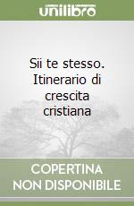 Sii te stesso. Itinerario di crescita cristiana libro