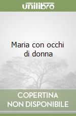 Maria con occhi di donna libro