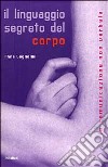 Il linguaggio segreto del corpo. La comunicazione non verbale libro