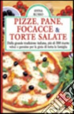 Pizze, pane focacce & torte salate. Dalla grande tradizione italiana, più di 300 ricette veloci e genuine per la gioia di tutta la famiglia libro