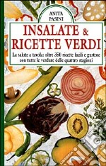 Insalate & ricette verdi. La salute a tavola: oltre 350 ricette facili e gustose con tutte le verdure delle quattro stagioni