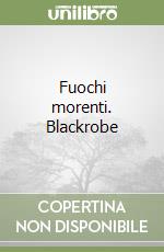 Fuochi morenti. Blackrobe libro