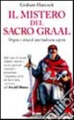 Il mistero del Sacro Graal. Origine e storia di una tradizione segreta libro usato