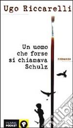 Un uomo che forse si chiamava Schulz libro