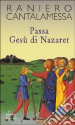 Passa Gesù di Nazaret. Il vangelo della domenica in Tv. Anno C libro