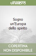 Sogno un'Europa dello spirito libro