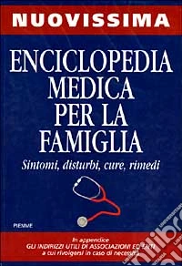 Nuovissima enciclopedia medica per la famiglia. Sintomi, disturbi, cure, rimedi libro