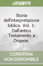 Storia dell'interpretazione biblica. Vol. 1: Dall'antico Testamento a Origene. libro