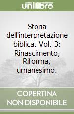 Storia dell'interpretazione biblica. Vol. 3: Rinascimento, Riforma, umanesimo. libro