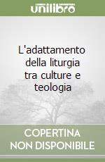 L'adattamento della liturgia tra culture e teologia libro
