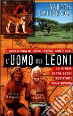 L'uomo dei leoni. La storia di tre leoni restituiti alla savana libro