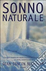 Sonno naturale. Una guida completa per vincere l'insonnia con rimedi naturali... Per adulti, bambini e neonati