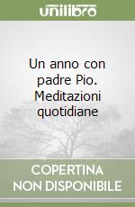 Un anno con padre Pio. Meditazioni quotidiane libro