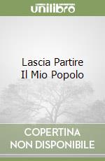 Lascia Partire Il Mio Popolo libro