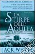 La Stirpe dell'Aquila. Le cronache di Camelot. Vol. 3