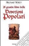 Il grande libro delle devozioni popolari libro di Walsh Michael