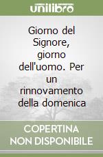 Giorno del Signore, giorno dell'uomo. Per un rinnovamento della domenica libro