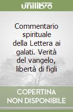 Commentario spirituale della Lettera ai galati. Verità del vangelo, libertà di figli libro