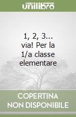 1, 2, 3... via! Per la 1/a classe elementare libro