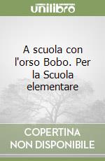 A scuola con l'orso Bobo. Per la Scuola elementare (2) libro