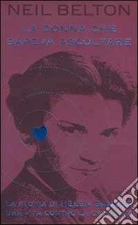 La donna che sapeva ascoltare. La storia di Helen Bamber. Una vita contro la crudeltà libro