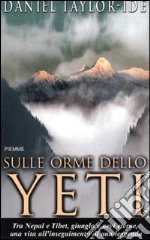 Sulle orme dello Yeti. Tra Nepal e Tibet, giungla e nevi eterne, una vita all'inseguimento di una leggenda libro