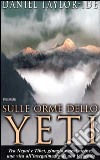 Sulle orme dello Yeti. Tra Nepal e Tibet, giungla e nevi eterne, una vita all'inseguimento di una leggenda libro