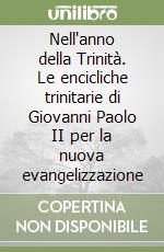 Nell'anno della Trinità. Le encicliche trinitarie di Giovanni Paolo II per la nuova evangelizzazione libro