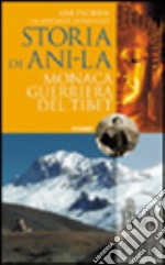 Storia di Ani-la. Monaca guerriera del Tibet libro