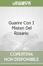 Guarire Con I Misteri Del Rosario libro