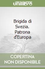 Brigida di Svezia. Patrona d'Europa libro