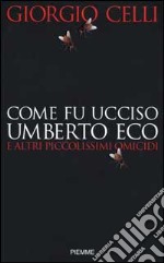 Come fu ucciso Umberto Eco e altri piccolissimi omicidi libro