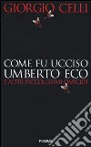 Come fu ucciso Umberto Eco e altri piccolissimi omicidi libro