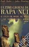 Ultimi giorni di Rapa Nui. La civiltà che nacque dal nulla e che scomparve nel nulla libro