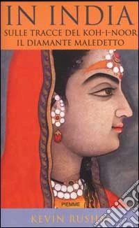 In India sulle tracce del Koh-i-noor. Il diamante maledetto libro