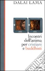 Incontri dell'anima per cristiani e buddhisti libro