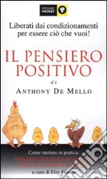 Il pensiero positivo di Anthony De Mello. Come mettere in pratica: Messaggio per un'aquila che si crede un pollo libro usato