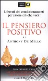 Il pensiero positivo di Anthony De Mello. Come mettere in pratica: Messaggio per un'aquila che si crede un pollo libro