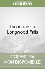 Incontrarsi a Longwood Falls