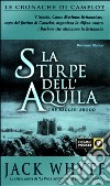 La stirpe dell'Aquila. Le cronache di Camelot (3) libro