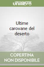 Ultime carovane del deserto libro