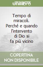 Tempo di miracoli. Perché e quando l'intervento di Dio si fa più vicino libro