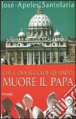 Che cosa succede quando muore il papa