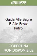 Guida Alle Sagre E Alle Feste Patro libro