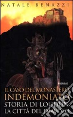 Il caso del monastero indemoniato. Storia di Loudun, la città del diavolo libro