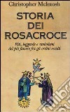Storia dei Rosacroce. Riti, leggende e simbolismi del più famoso fra gli ordini occulti libro
