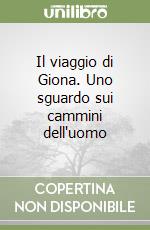 Il viaggio di Giona. Uno sguardo sui cammini dell'uomo libro